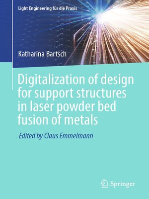 cover image of Digitalization of Design for Support Structures in Laser Powder Bed Fusion of Metals